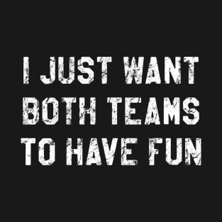 I Just Hope Both Teams Have Fun T-Shirt