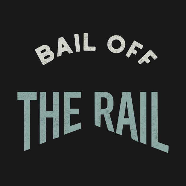 Bail Off the Rail by whyitsme