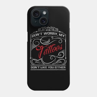 Funny Tattoo My Tattoos Dont Like You Tattoo Gift Phone Case