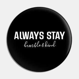 Always Stay Humble & Kind - Motivational Words Pin