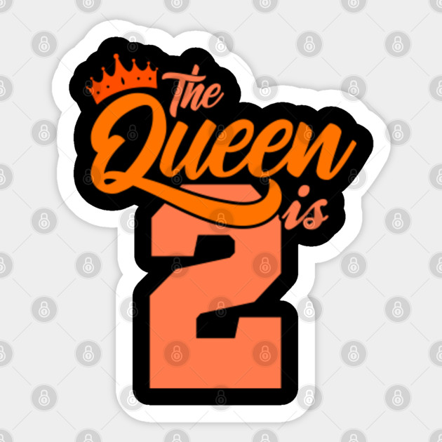 The Queen Is 2nd Birthday Gift Idea For Her Birthday Age Sticker Teepublic