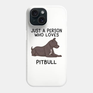 JUST A PERSON WHO LOVES PITBULL Phone Case