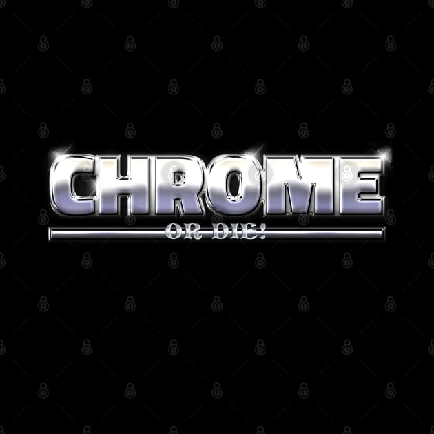 CHROME OR DIE #1 by RickTurner