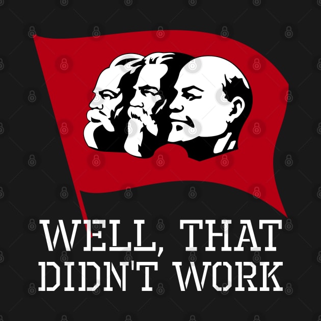 Well, That Didn't Work - Anti Socialist Communist SJW by Styr Designs