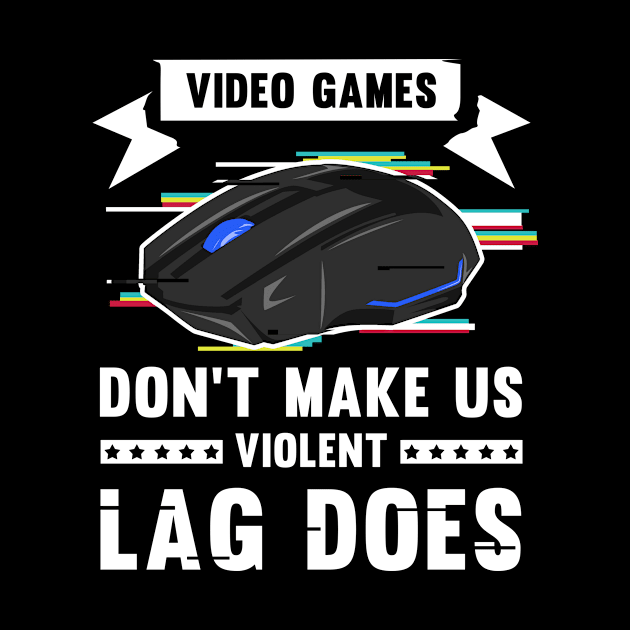 Video Games don't make us violent Lag does I Gift for Gamer by ErdnussbutterToast