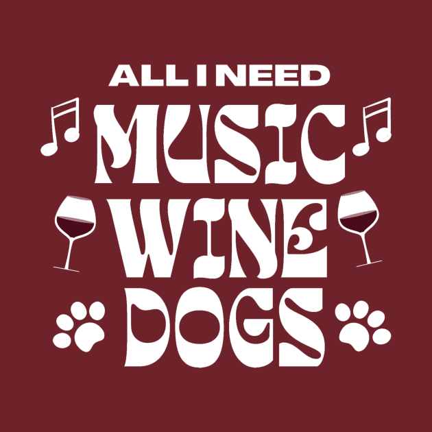 All I Need Music Wine Dogs by Klssaginaw