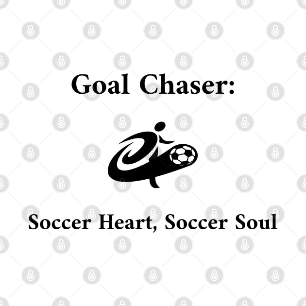 Goal Chaser: Soccer Heart, Soccer Soul Soccer by PrintVerse Studios