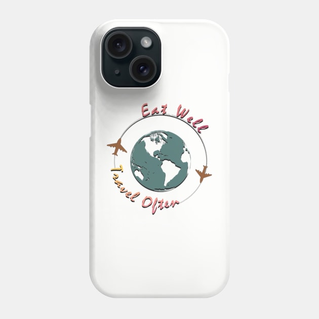 Eat Well, Travel Often. Phone Case by TeeText