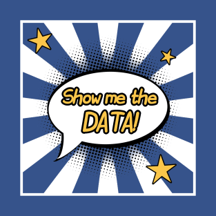 Show Me The Data | Superhero Callout Data Science Blue White T-Shirt