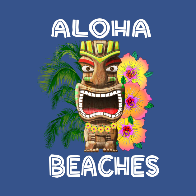 Funny Hawaiian Tiki Aloha Beaches - Aloha Beaches - T-Shirt | TeePublic