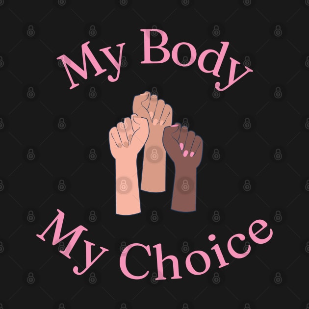 My Body My Choice by Hoydens R Us