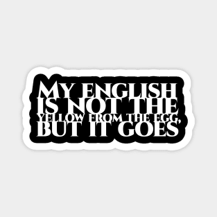 My english is not the yellow from the egg, but it goes - weisse Schrift Magnet