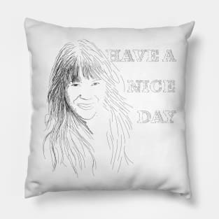 Have a nice day Pillow