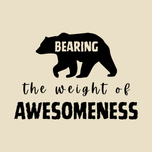 Bearing the weight of Awesomeness T-Shirt