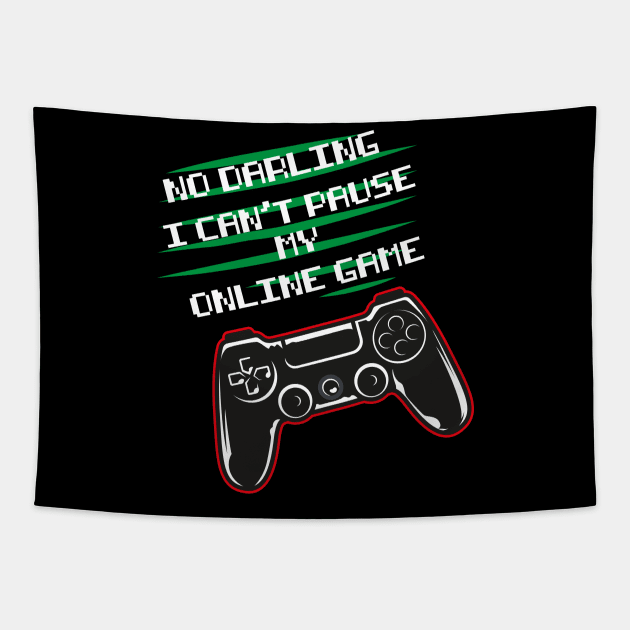 No darling I can't pause my online game funny gaming Tapestry by SPIRITY