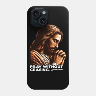 1 Thessalonians 5:17 Pray Without Ceasing Phone Case