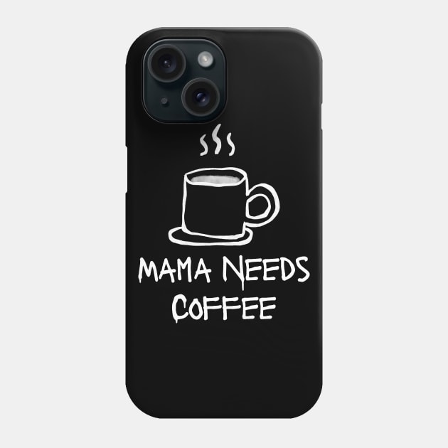 Mama Needs Coffee Phone Case by PhotoSphere