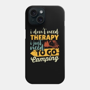 I Don't Need Therapy I Just Need To Go Camping Phone Case