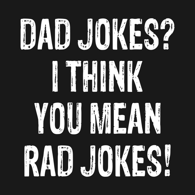 Funny Father Day Gift Dad jokes I think you mean rad jokes by nicolinaberenice16954