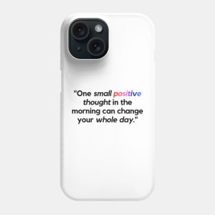 "One small positive thought in the morning can change your whole day." - Inspirational Quote Phone Case