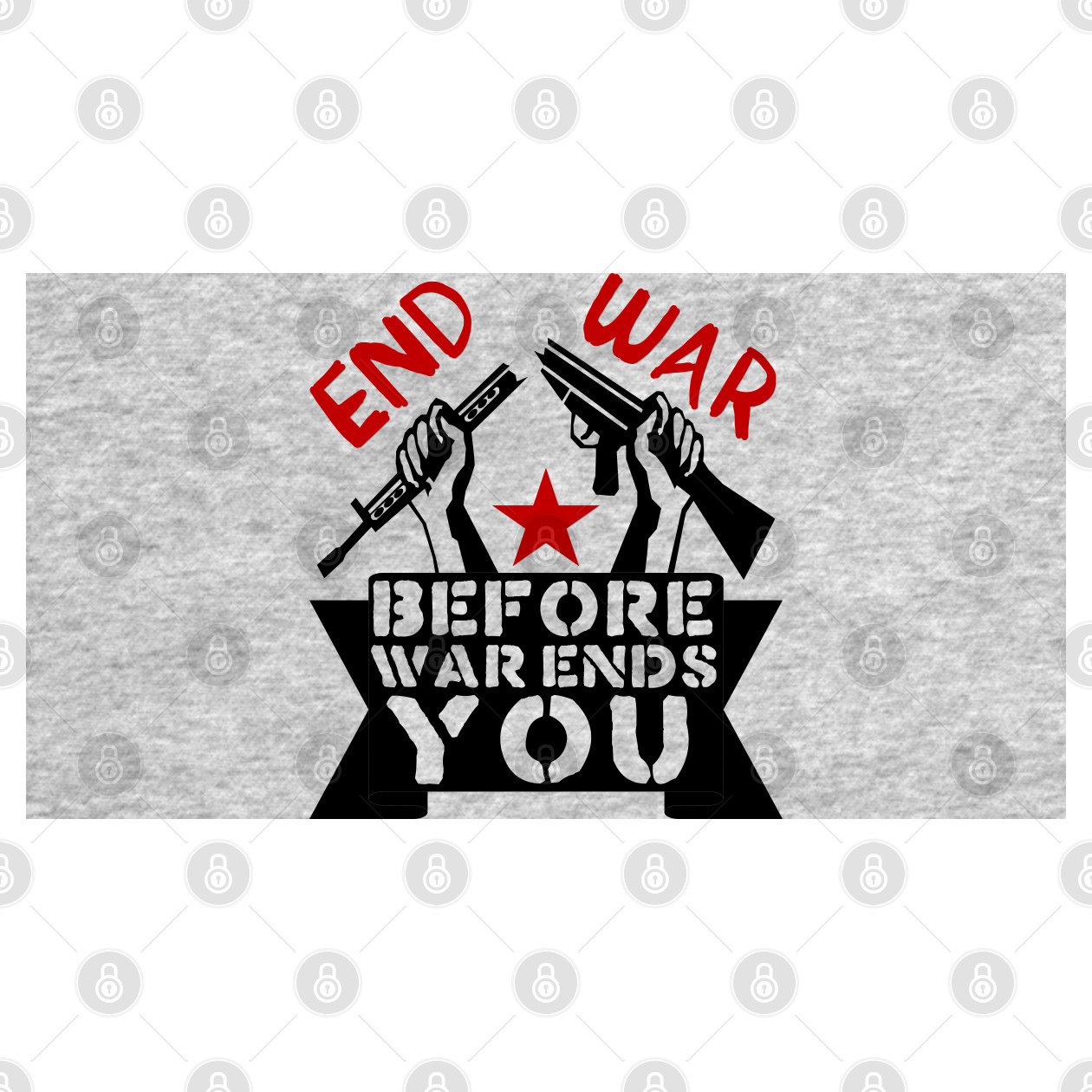 End War Before War Ends You - Anti War, Anti Imperialist, Peace
