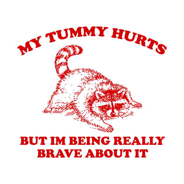 My Tummy Hurts but Im Being Really Brave About It Sweatshirt, Funny Raccoon Meme by Justin green