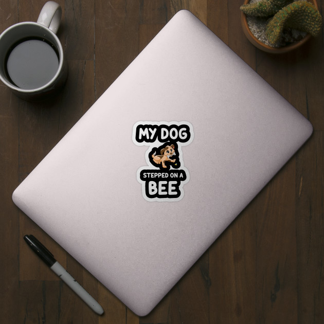 Custom My Dog Stepped On A Bee Men Women Funny Joke Gift T Shirt Coffee Mug  By Custom-designs - Artistshot