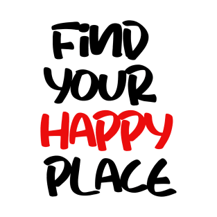 find your happy place T-Shirt