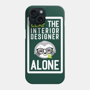 Funny Interior Designer Pun - Leaf me Alone - Gifts for Interior Designers Phone Case