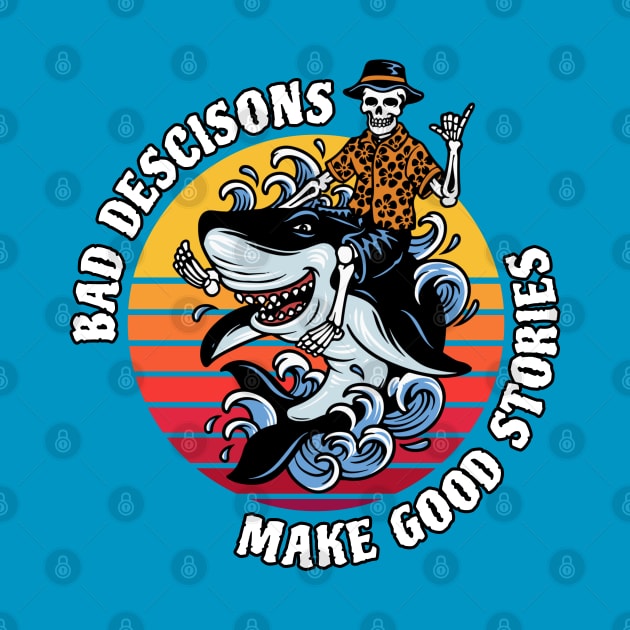 Bad Decisions Make Good Stories by M n' Emz Studio