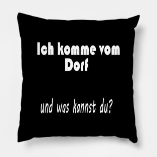 Ich komme vom Dorf und was kannst du ? Pillow