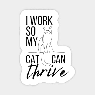 Cat Parenthood - I work so my cat can thrive Magnet