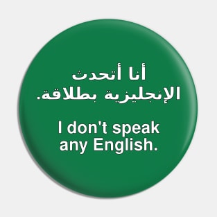 Ana ataḥadath al-injlīzīya biṭalāqa / I don't speak any English [Profits donated] Pin