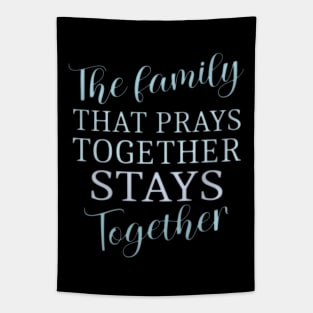 The family that prays together stays together | Family reunion quotes Tapestry