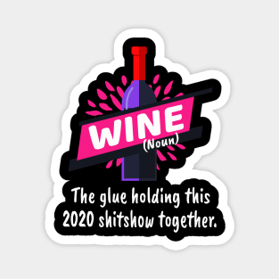 Wine Glue Holding This Shitshow Together Magnet