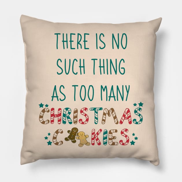 There Is No Such Thing as Too Many Christmas Cookies Pillow by co-stars