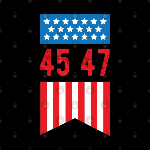 45 47 Trump 2024 - President Trump 2024 American Flag 45 47 by chidadesign