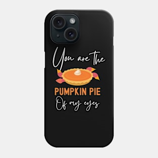 You Are The Pumpkin Pie Of My Eyes Funny Thanksgiving Matching Couple Phone Case