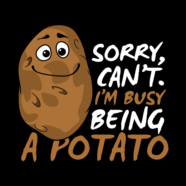 Sorry Can't I'm Busy Being A Potato Funny Potato Joke by DesignArchitect