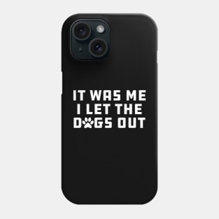 Dog - It Was Me I let Dogs Out Phone Case