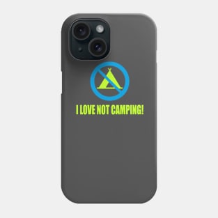I Love Not Camping Phone Case