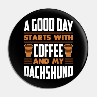 A Good Day Starts With Coffee And My Dachshund Pin