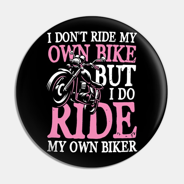 I Don't Ride My Own Bike But I Do Ride My Own Biker Pin by AngelBeez29