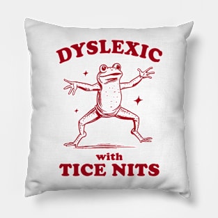 Dyslexic With Tice Nits, Funny Dyslexia Shirt, Frog T Shirt, Dumb Y2k Shirt, Stupid Vintage Shirt, Sarcastic Cartoon Tee Pillow