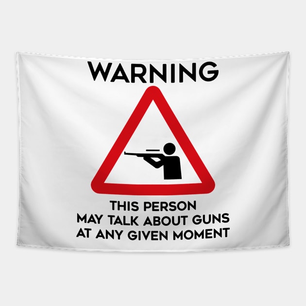 Guns Design Warning This Person May Talk About Guns At Any Given Moment Tapestry by TDDesigns