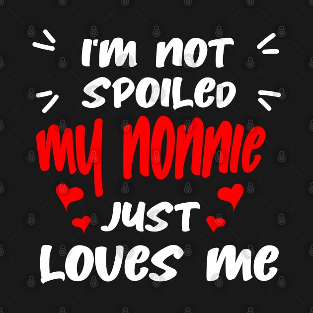 I'm Not Spoiled My Nonnie Loves Me by S-Log