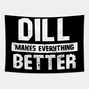 Dill makes everything better Tapestry