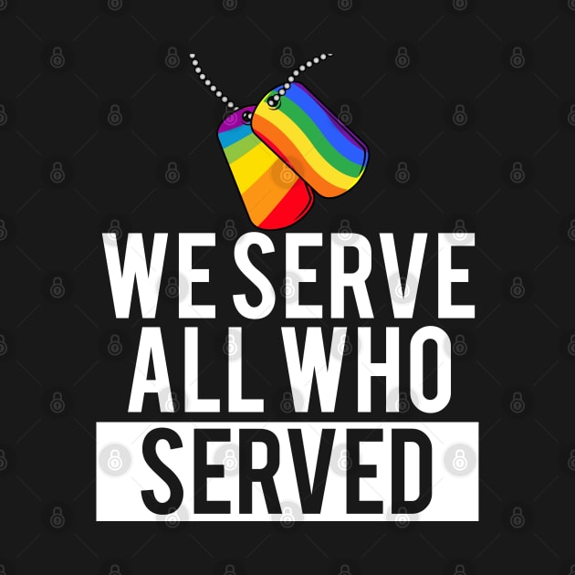 LGBT Gay Military Pride We Serve All Who Served  Dog Tags by Caskara