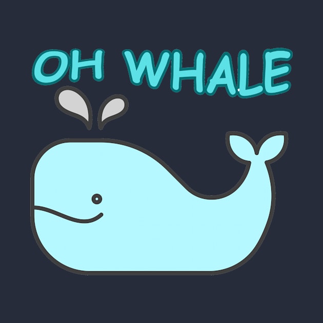 Oh Whale Oh well funny saying pun by AvocadoShop