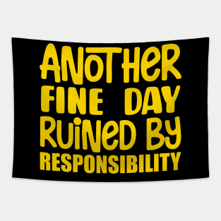 Another Fine Day Ruined By Responsibility Tapestry